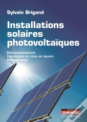 Installations Solaires Photovoltaïques ; Dimensionnement, Installation Et Mise En Oeuvre, Maintenance