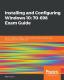 Installing And Configuring Windows 10: 70-698 Exam Guide