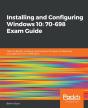 Installing And Configuring Windows 10: 70-698 Exam Guide - Preview