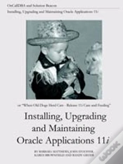 Capa do artigo Installing, Upgrading And Maintaining Oracle Applications 11i (Or, When Old Dogs Herd Cats - Release 11i Care And Feeding)