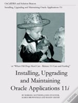 Capa do artigo Installing, Upgrading And Maintaining Oracle Applications 11i (Or, When Old Dogs Herd Cats - Release 11i Care And Feeding)