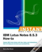 Instant Ibm Lotus Notes 8.5.3 How-To
