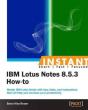 Instant Ibm Lotus Notes 8.5.3 How-To - Preview