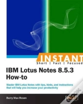 Instant Ibm Lotus Notes 8.5.3 How-To