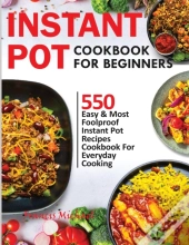 Instant Pot Cookbook For Beginners: 550