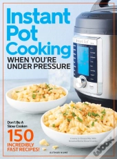 Instant Pot Cooking When You'Re Under Pressure