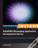 Instant Rabbitmq Messaging Application Development How-To