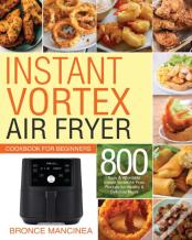 Instant Vortex Air Fryer Cookbook For Beginners