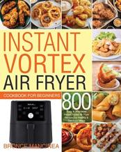 Instant Vortex Air Fryer Cookbook For Beginners