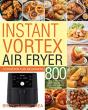 Instant Vortex Air Fryer Cookbook For Beginners - Preview