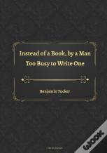 Instead Of A Book, By A Man Too Busy To Write One
