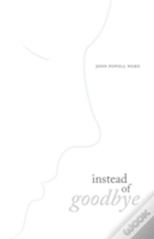 Instead Of Goodbye