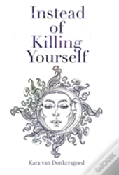 Instead Of Killing Yourself