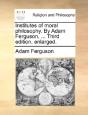 Institutes Of Moral Philosophy. By Adam - Preview