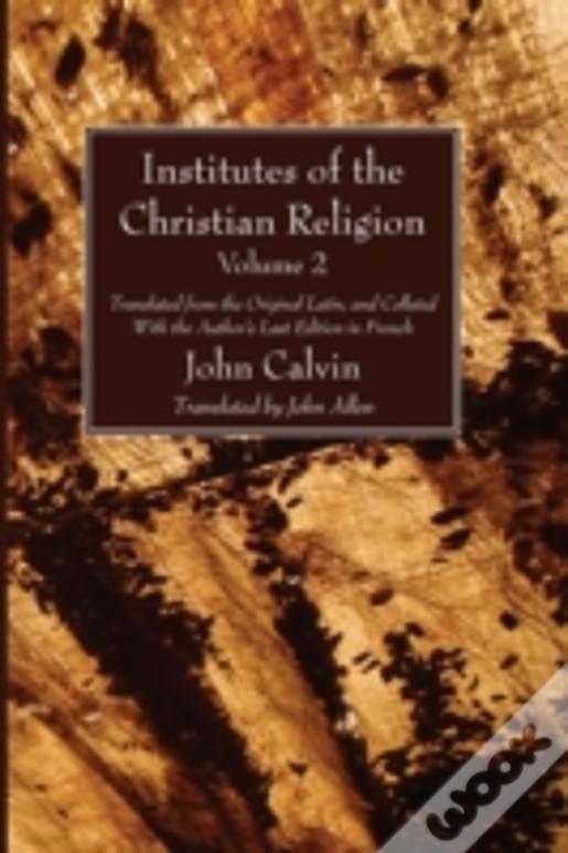 Institutes Of The Christian Religion Vol. 2