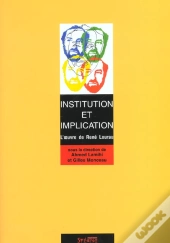 Institution Et Implication ; L'Oeuvre De Rene Lourau