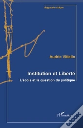 Institution Et Liberté ; L'École Et La Question Du Politique