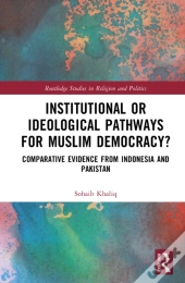 Institutional Or Ideological Pathways To Muslim Democracy?