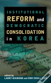 Institutional Reform And Democratic Consolidation In Korea