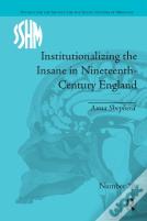 Institutionalizing The Insane In Nineteenth-Century England