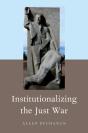 Institutionalizing The Just War - Preview