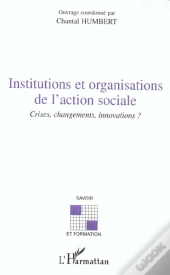 Institutions Et Organisations De L'Action Sociale ; Crises, Changements, Innovation