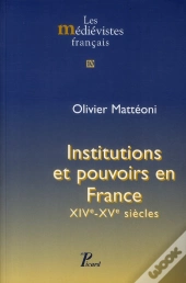 Institutions Et Pouvoirs En France ; Xiv-Xv Siècles