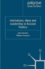Institutions, Ideas And Leadership In Russian Politics - Preview