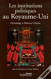 Institutions Politiques Au Royaume-Uni (Les). Hommage A Monica Charlo
