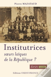 Institutrices, Soeurs Laïques De La République ?