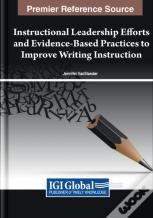 Instructional Leadership Efforts And Evidence-Based Practices To Improve Writing Instruction