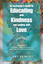 Instructor'S Guide To Educating With Kindness And Leading With Love - Preview