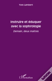 Instruire Et Éduquer Avec La Sophrologie ; Demain, Deux Maîtres