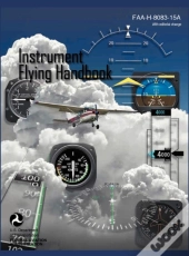 Instrument Flying Handbook (Faa-H-8083-15a) (Revised Edition)