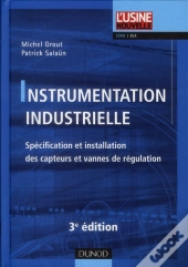 Instrumentation Industrielle - 3e Edition - Specification Et Installation Des Capteurs Et Des Vann