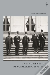 Instruments Of Peacemaking 1870-1914