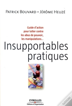 Capa do artigo Insupportables Pratiques ; Guide D'Action Pour Lutter Contre Les Abus De Pouvoir, Les Manipulations, Le Toujours Plus Au Travail