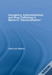 Insurgency, Authoritarianism, And Drug Trafficking In Mexico'S Democratization
