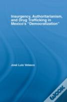 Insurgency, Authoritarianism, And Drug Trafficking In Mexico'S Democratization