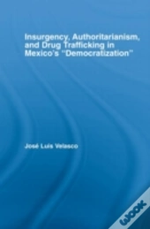 Insurgency, Authoritarianism, And Drug Trafficking In Mexico'S Democratization