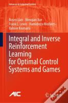 Integral And Inverse Reinforcement Learning For Optimal Control Systems And Games