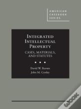 Integrated Intellectual Property: Cases, Materials, And Statutes