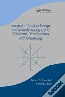 Integrated Product Design And Manufacturing Using Geometric Dimensioning And Tolerancing