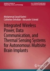 Integrated Wireless Power, Data Communication, And Thermal Sensing Systems For Autonomous Multisite Brain Implants