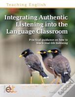 Integrating Authentic Listening Into The Language Classroom