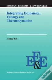 Integrating Economics, Ecology And Thermodynamics