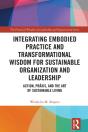 Integrating Embodied Practice And Transformational Wisdom For Sustainable Organization And Leadership - Preview