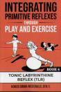 Integrating Primitive Reflexes Through Play And Exercise - Preview