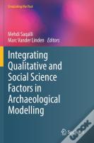 Integrating Qualitative And Social Science Factors In Archaeological Modelling