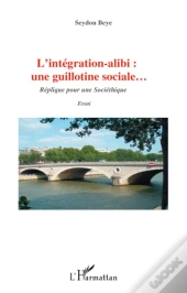 Intégration Alibi ; Une Guillotine Sociale Replique Pour Une Societhique